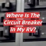 Where Is The Circuit Breaker In My RV?