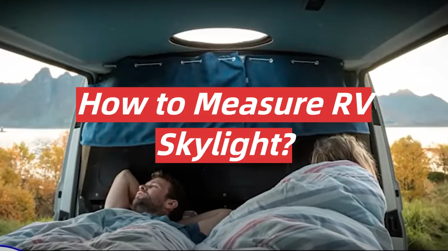 How to Measure RV Skylight?