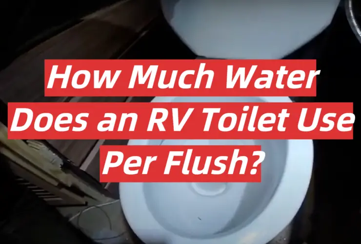 How Much Water Does an RV Toilet Use Per Flush?