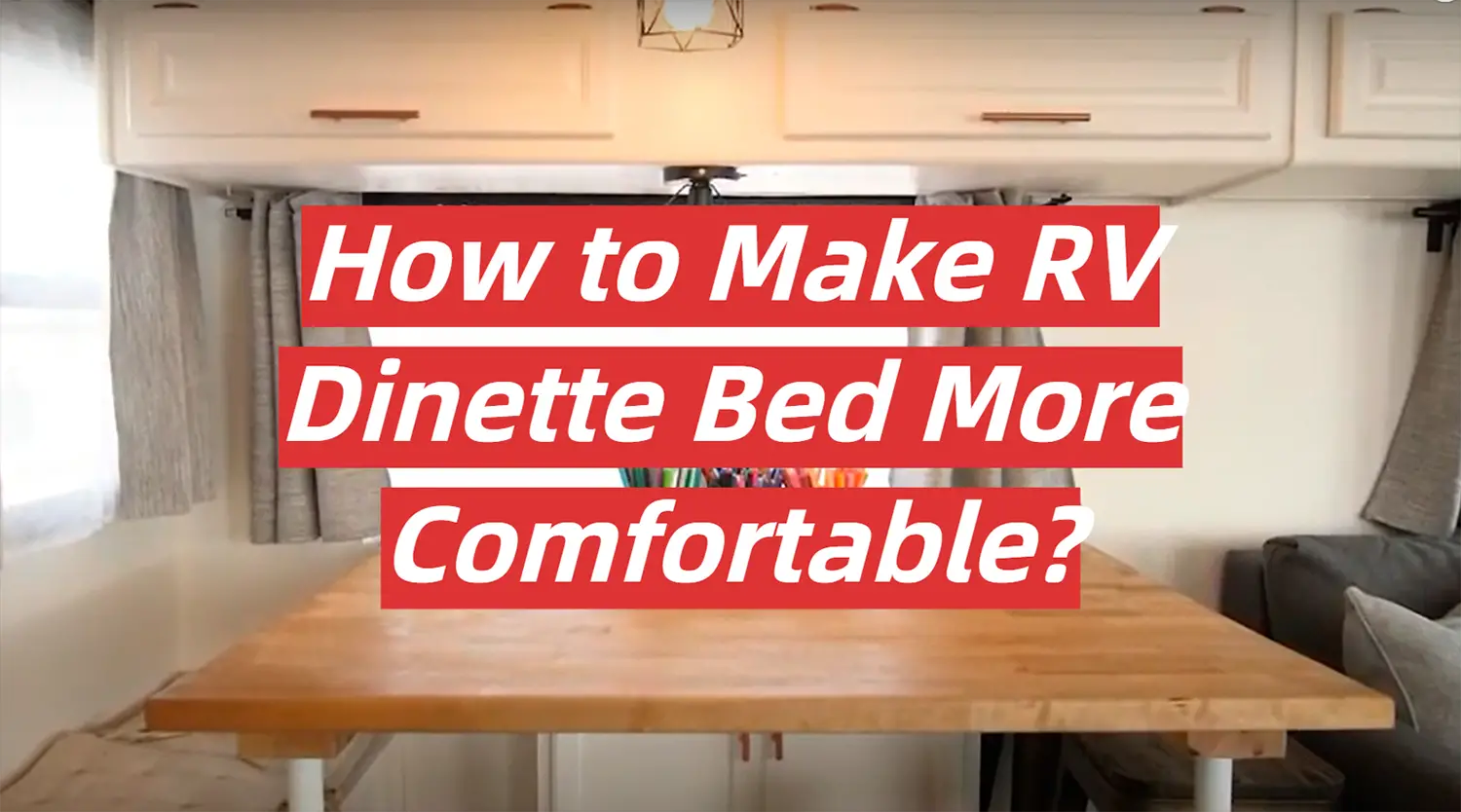 How to Make RV Dinette Bed More Comfortable?