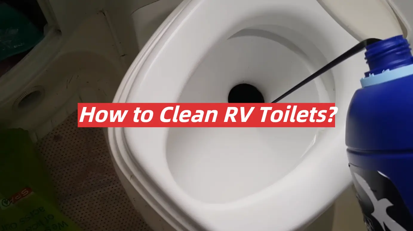 How to Clean RV Toilets?