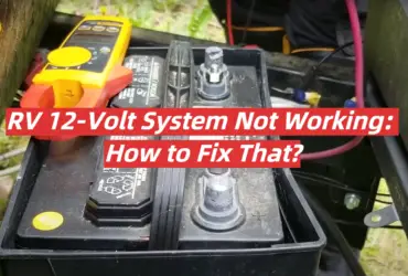 RV 12-Volt System Not Working: How to Fix That?