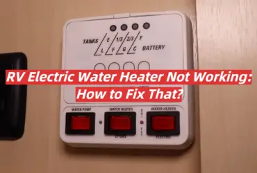 RV Electric Water Heater Not Working: How to Fix That?