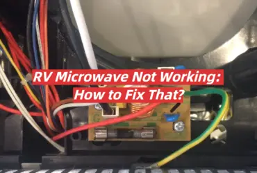 RV Microwave Not Working: How to Fix That?