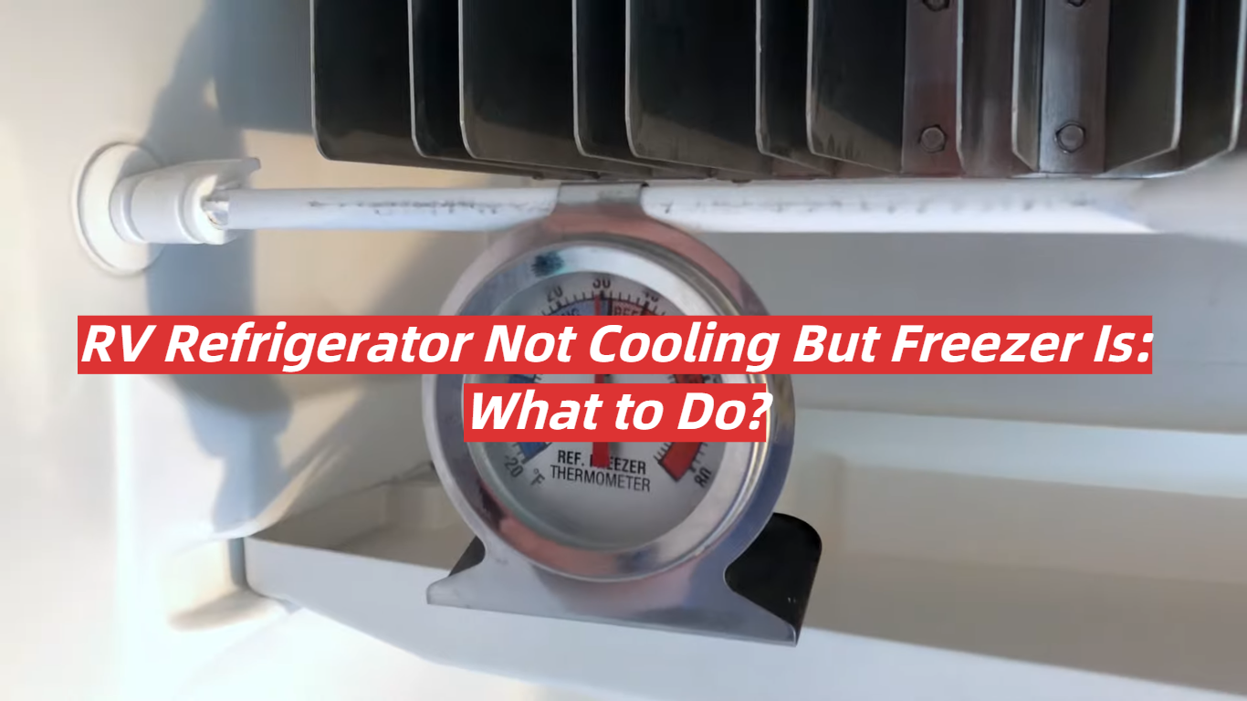 RV Refrigerator Not Cooling But Freezer Is: What to Do?