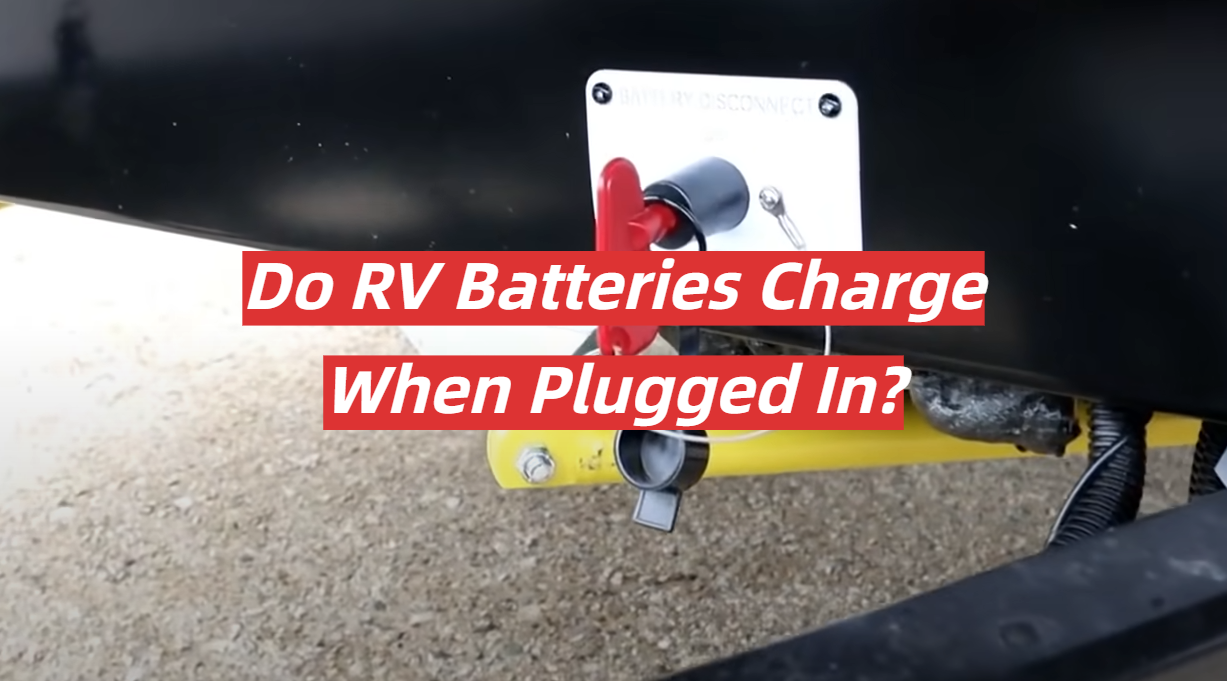 Do RV Batteries Charge When Plugged In?