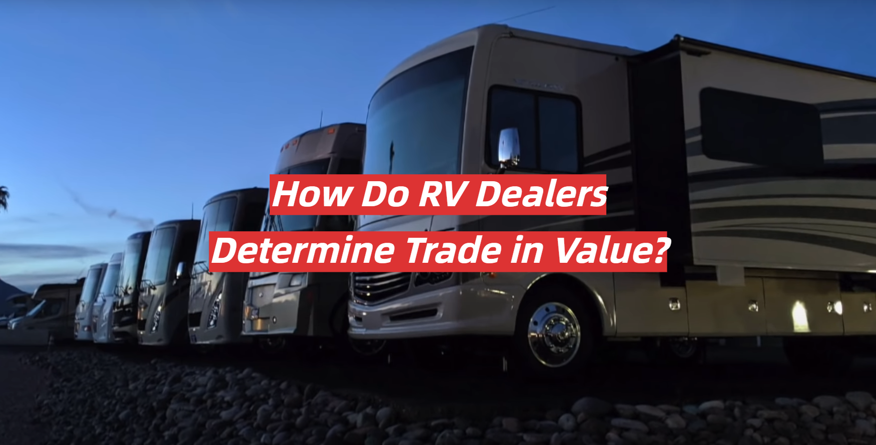 How Do RV Dealers Determine Trade in Value? RVProfy