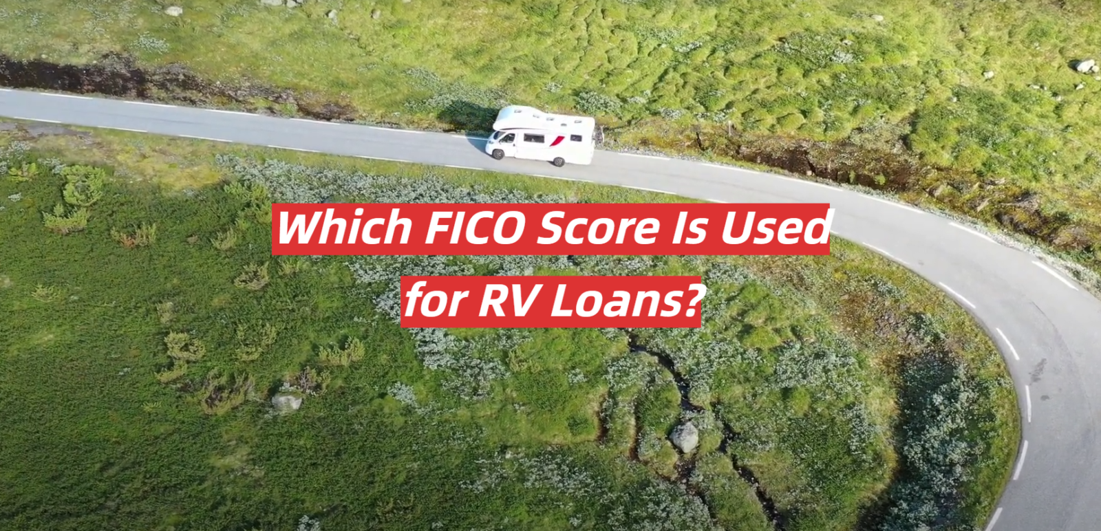 Which FICO Score Is Used for RV Loans?