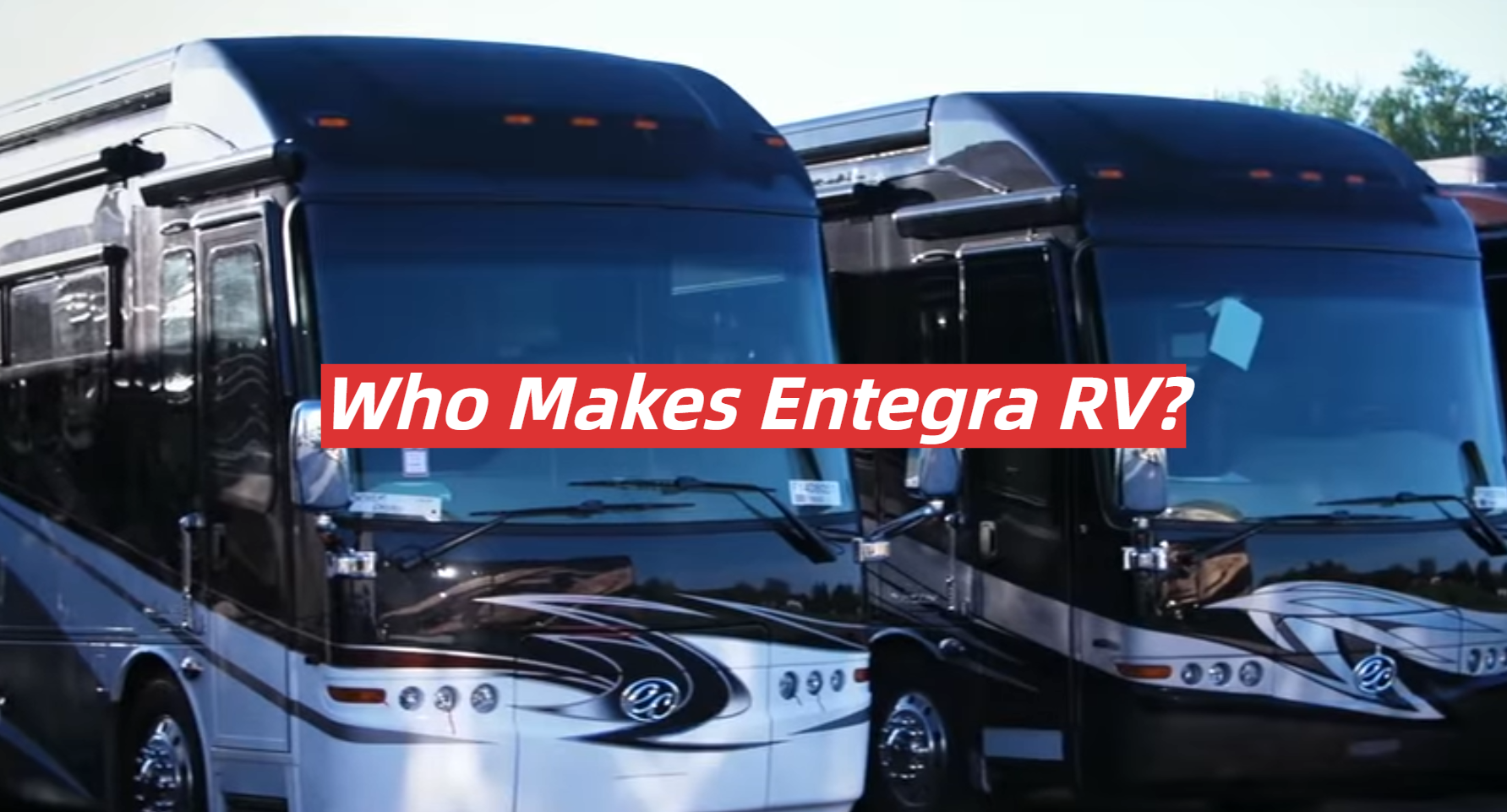 Who Makes Entegra RV? RVProfy