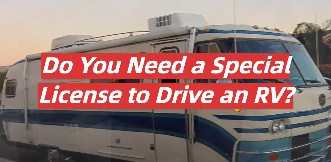 Do You Need A Special License To Drive An RV RVProfy