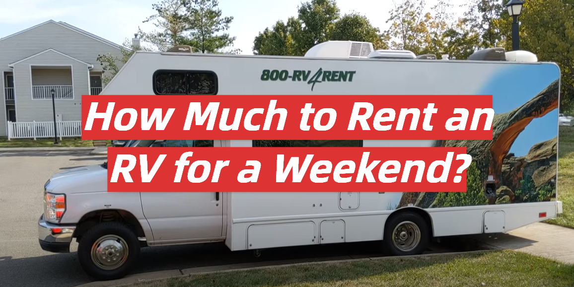 How Much to Rent an RV for a Weekend?