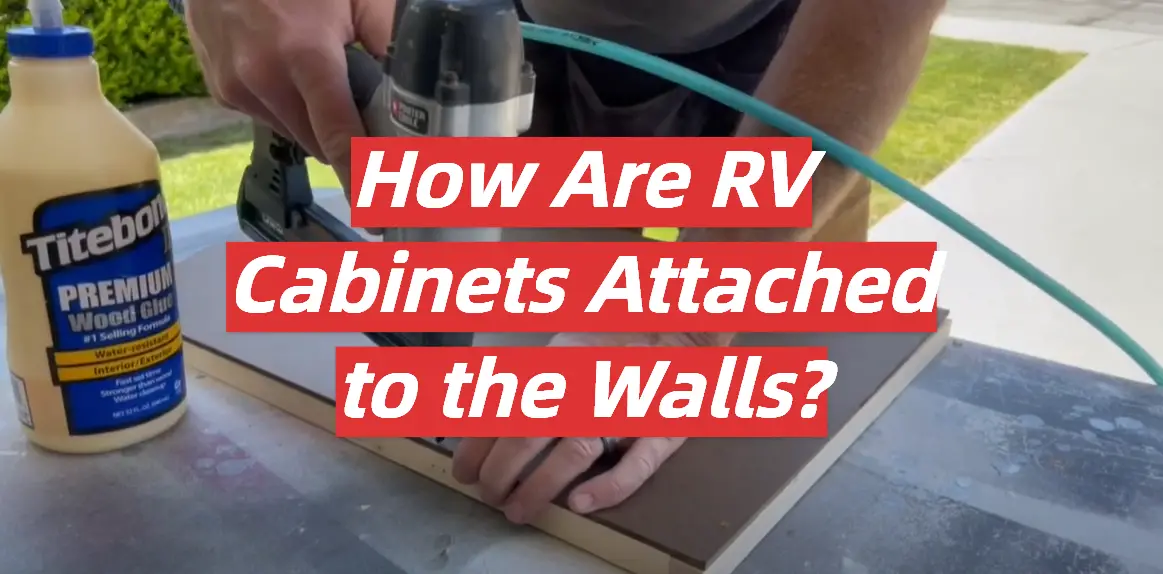How Are RV Cabinets Attached to the Walls?