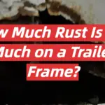 How Much Rust Is Too Much on a Trailer Frame?