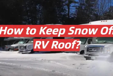 How to Keep Snow Off RV Roof?