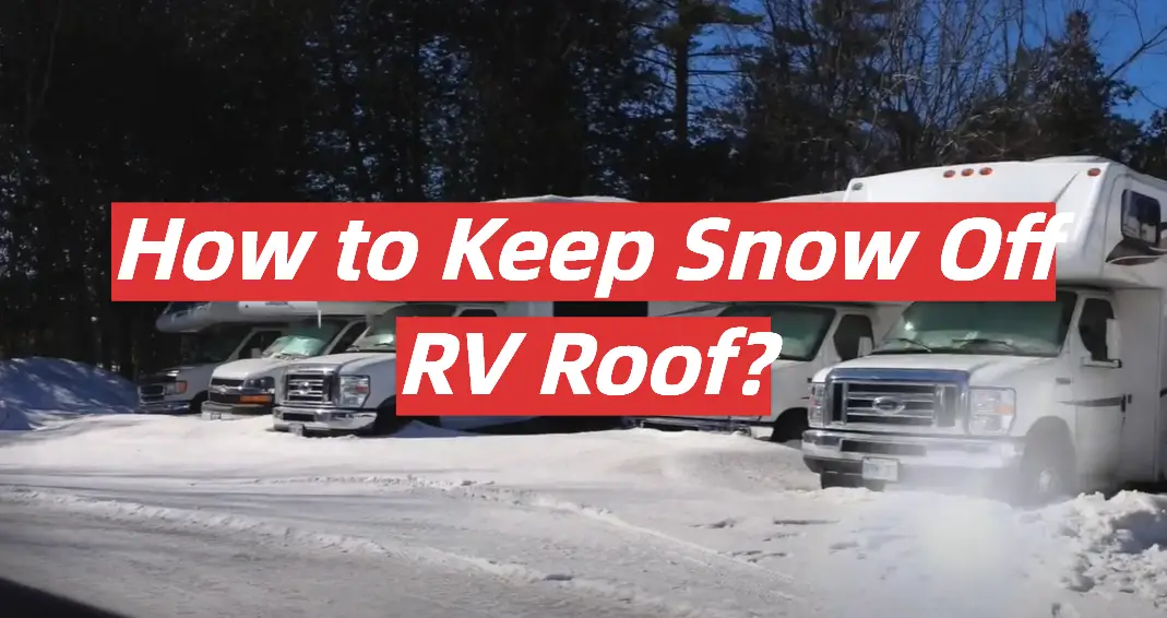 How to Keep Snow Off RV Roof?