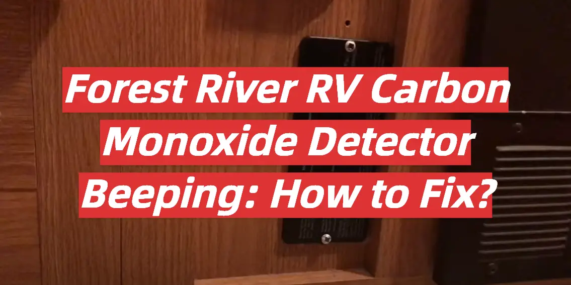 Forest River RV Carbon Monoxide Detector Beeping: How to Fix?