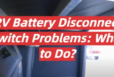 RV Battery Disconnect Switch Problems: What to Do?