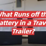 What Runs off the Battery in a Travel Trailer?